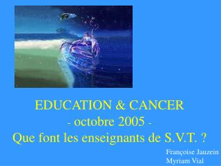 EDUCATION &amp; CANCER - octobre 2005 - Que font les enseignants de S.V.T. ?