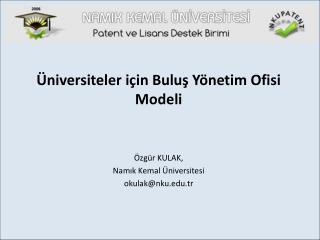 Üniversiteler için Buluş Yönetim Ofisi Modeli Özgür KULAK , Namık Kemal Üniversites i