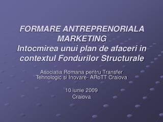 Asociatia Romana pentru Transfer Tehnologic si Inovare- ARoTT Craiova 10 iunie 2009 Craiova