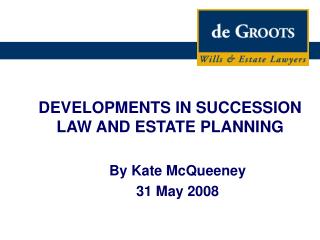 DEVELOPMENTS IN SUCCESSION LAW AND ESTATE PLANNING