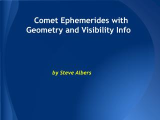 Comet Ephemerides with Geometry and Visibility Info