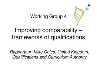 Working Group 4 Improving comparability – frameworks of qualifications