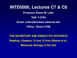 INTD5000, Lectures C7 &amp; C8 Professor Eileen M. Lafer Tel#: 7-3764 Email: Lafer@biochem.uthscsa