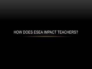 How Does ESEA Impact Teachers?