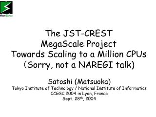 The JST-CREST MegaScale Project Towards Scaling to a Million CPUs （ Sorry, not a NAREGI talk)