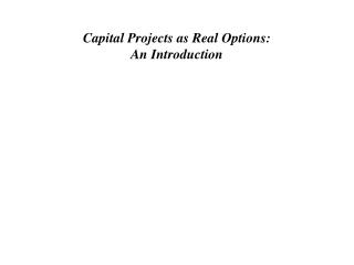 Capital Projects as Real Options: An Introduction