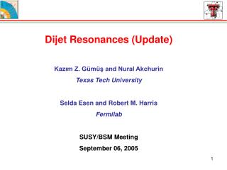 Dijet Resonances (Update) Kazım Z. Gümüş and Nural Akchurin Texas Tech University