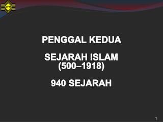 PENGGAL KEDUA SEJARAH ISLAM (500  1918) 940 SEJARAH