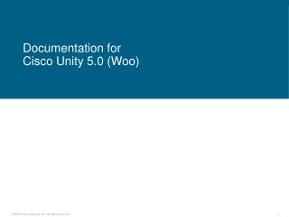 Documentation for Cisco Unity 5.0 (Woo)