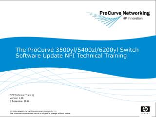 The ProCurve 3500yl/5400zl/6200yl Switch Software Update NPI Technical Training