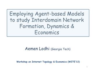 Employing Agent-based Models to study Interdomain Network F ormation, Dynamics &amp; Economics