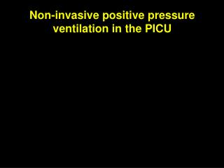Non-invasive positive pressure ventilation in the PICU