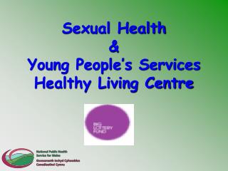 Sexual Health &amp; Young People’s Services Healthy Living Centre