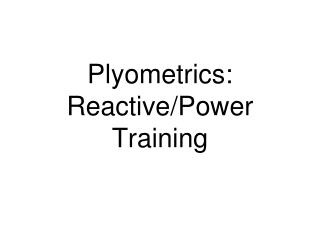 Plyometrics: Reactive/Power Training