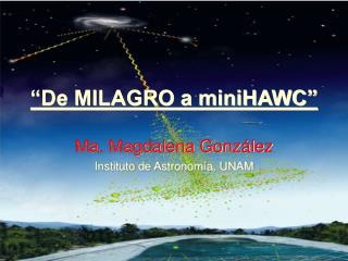 “De MILAGRO a miniHAWC”