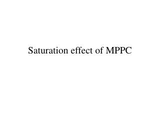 Saturation effect of MPPC