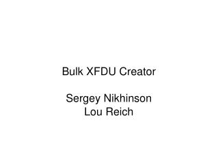 Bulk XFDU Creator Sergey Nikhinson Lou Reich