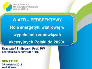 Krzysztof Żmijewski Prof. PW Sekretarz Generalny SR NPRE SENAT RP 25 kwietnia 2012 r . WARSZAWA