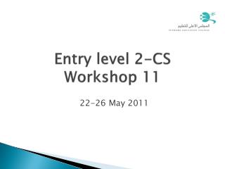 Entry level 2-CS Workshop 11