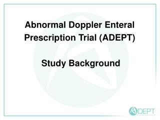 Abnormal Doppler Enteral Prescription Trial (ADEPT) Study Background