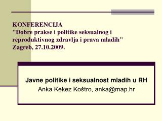 Javne politike i seksualnost mladih u RH Anka Kekez Koštro, anka@map.hr