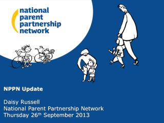 NPPN Update Daisy Russell National Parent Partnership Network Thursday 26 th September 2013