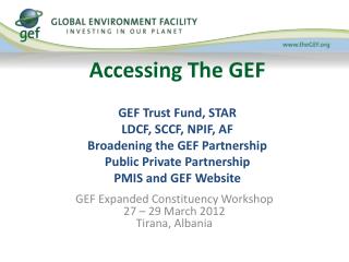 GEF Expanded Constituency Workshop 27 – 29 March 2012 Tirana, Albania