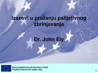 Izazovi u pružanju palijativnog zbrinjavanja Dr . John Ely