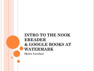 INTRO TO THE NOOK EREADER &amp; GOOGLE BOOKS AT WATERMARK
