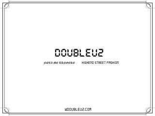 DOUBLEU2 는 NOLI ME TANGERE, HIGHEND STREET FASHION DOUBLEU2 총 3 파트로 나누어져 있는 브랜드 입니다 .