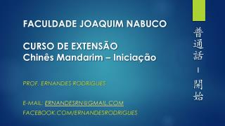 FACULDADE JOAQUIM NABUCO CURSO DE EXTENSÃO Chinês Mandarim – Iniciação