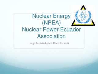 Nuclear Energy (NPEA) Nuclear Power Ecuador Association