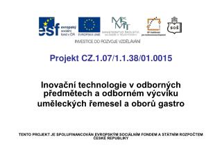 Projekt CZ.1.07/1.1.38/01.0015 Inovační technologie v odborných předmětech a odborném výcviku
