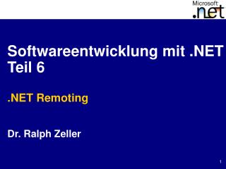 Softwareentwicklung mit .NET Teil 6 .NET Remoting Dr. Ralph Zeller