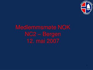 Medlemmsmøte NOK NC2 – Bergen 12. mai 2007