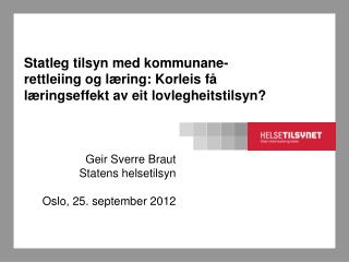 Geir Sverre Braut Statens helsetilsyn Oslo, 25. september 2012