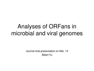 Analyses of ORFans in microbial and viral genomes