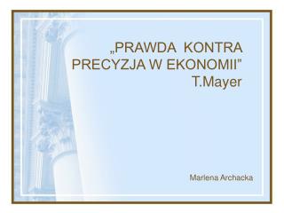 „PRAWDA KONTRA PRECYZJA W EKONOMII” T.Mayer