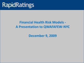 Financial Health Risk Models - A Presentation to QWAFAFEW-NYC December 9, 2009