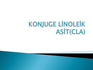 KONJUGE LİNOLEİK ASİT(CLA)