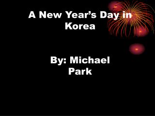 A New Year’s Day in Korea By: Michael Park