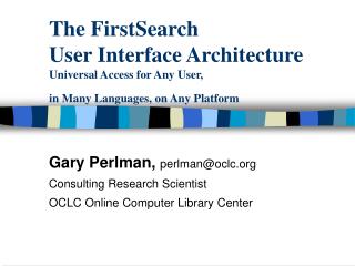 Gary Perlman, perlman@oclc Consulting Research Scientist OCLC Online Computer Library Center