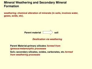 Mineral Weathering and Secondary Mineral Formation weathering: chemical alteration of minerals (in soils, involves water