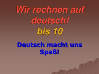 Wir rechnen auf deutsch! bis 10