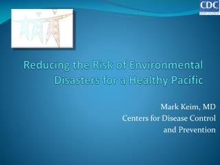 Reducing the Risk of Environmental Disasters for a Healthy Pacific