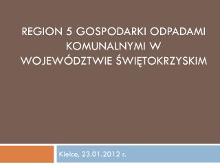 REGION 5 GOSPODARKI ODPADAMI KOMUNALNYMI W WOJEWÓDZTWIE ŚWIĘTOKRZYSKIM