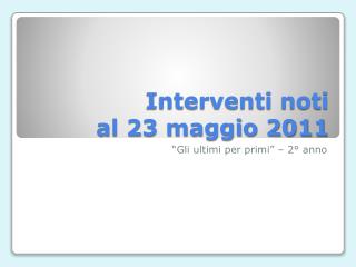 Interventi noti al 23 maggio 2011