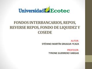 FONDOS INTERBANCARIOS, REPOS, REVERSE REPOS, FONDO DE LIQUIDEZ Y COSEDE