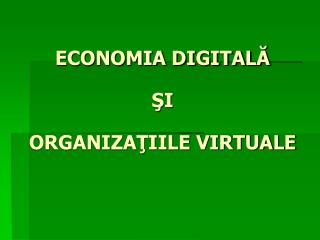 ECONOMIA DIGITALĂ ŞI ORGANIZAŢIILE VIRTUALE