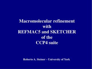 Macromolecular refinement with REFMAC5 and SKETCHER of the CCP4 suite